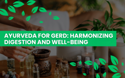 Ayurveda for GERD: Harmonizing Digestion and Well-Being
