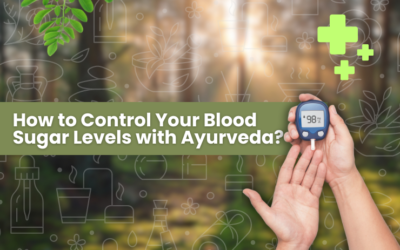 How to Control Your Blood Sugar Levels with Ayurveda?