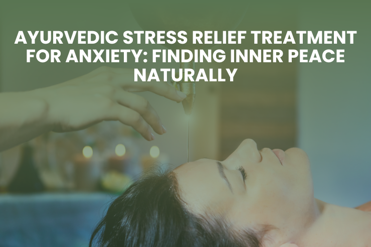Ayurvedic Stress Relief Treatment for Anxiety